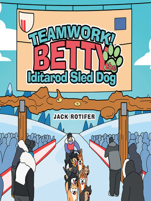 cover image of Teamwork! Betty the Iditarod Sled Dog